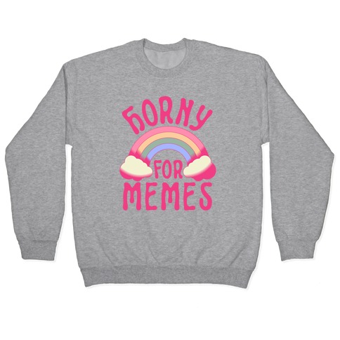 Horny For Memes Pullover