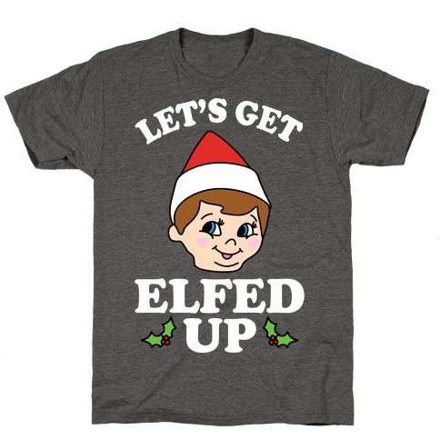 Let's Get Elfed Up Christmas T-Shirt