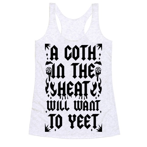 A Goth in the Heat Will Want To Yeet Racerback Tank Top