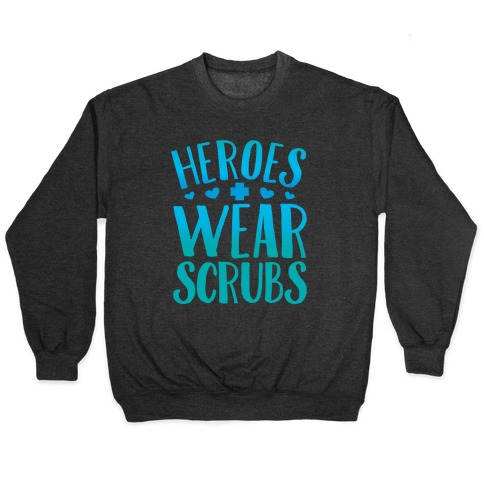 Heroes Wear Scrubs Pullover