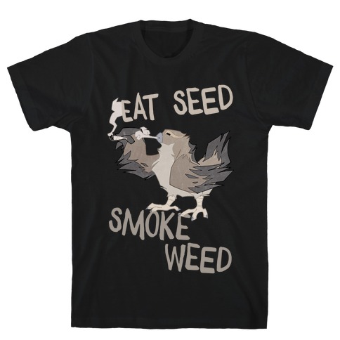 Eat Seed Smoke Weed T-Shirt