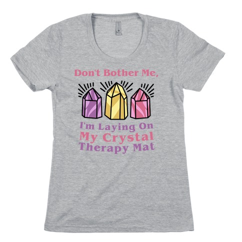 Don't Bother Me, I'm Laying On My Crystal Therapy Mat Womens T-Shirt