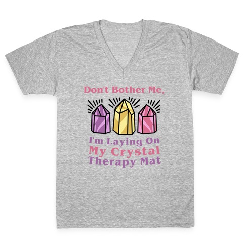 Don't Bother Me, I'm Laying On My Crystal Therapy Mat V-Neck Tee Shirt