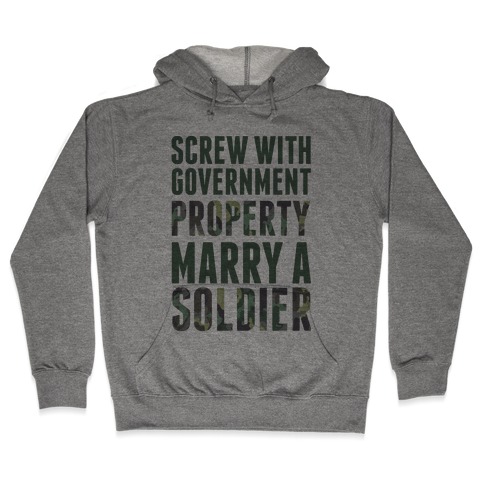 Screw Government Property Marry A Soldier Hooded Sweatshirt