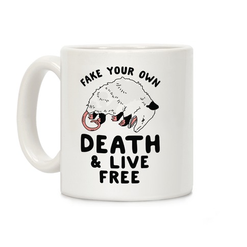 Fake Your Own Death and Live Free Opossum Coffee Mug