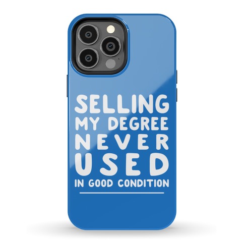 Selling Degree, Never Used Phone Case