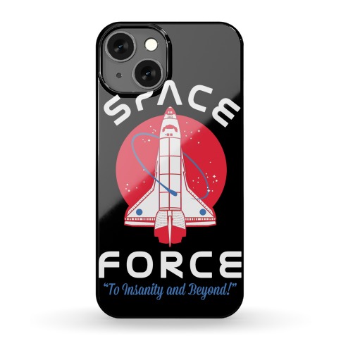 Space Force To Insanity and Beyond Phone Case