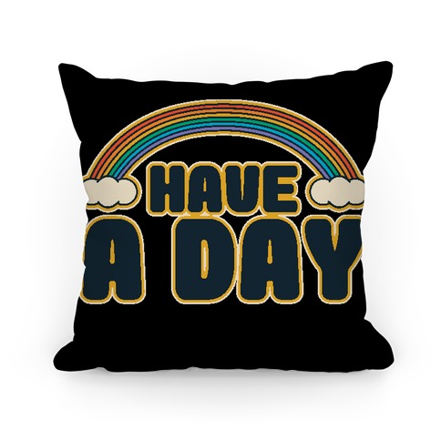 Have A Day Pillow