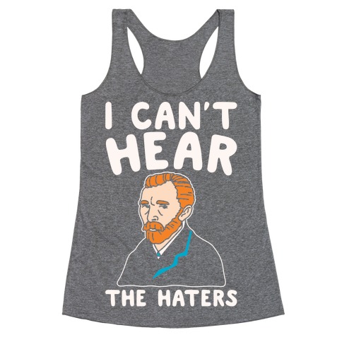 I Can't Hear The Haters Vincent Van Gogh Parody White Print Racerback Tank Top