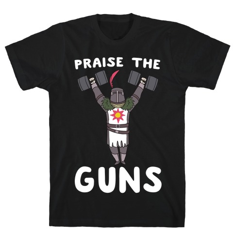 Praise the Guns - Dark Souls T-Shirt