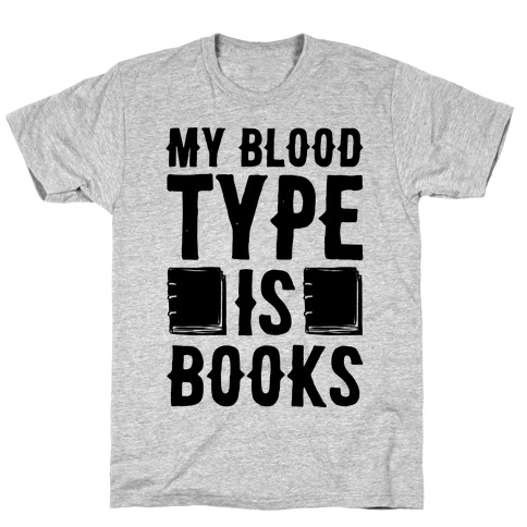 My Blood Type Is Books T-Shirt