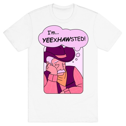 YEExHAWsted (Exhausted Cowboy) T-Shirt