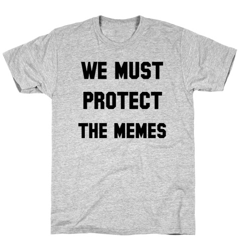 We Must Protect the Memes T-Shirt