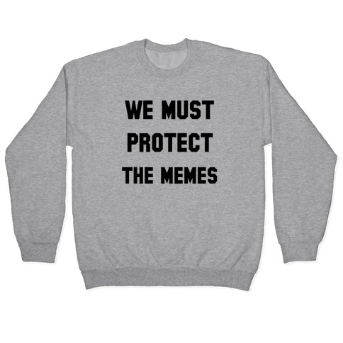 We Must Protect the Memes Pullover