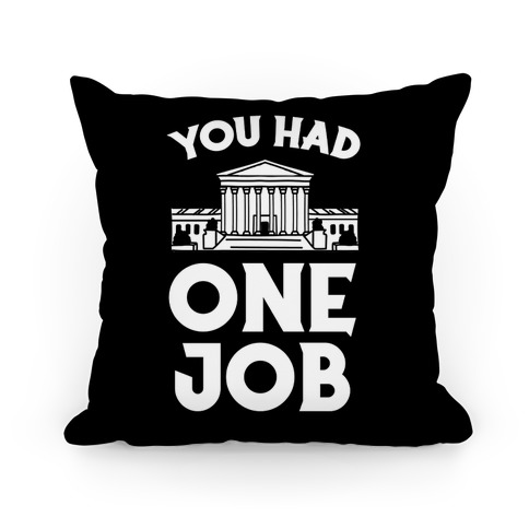 You Had One Job (Supreme Court) Pillow