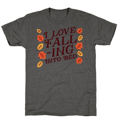 I Love Fall-ing Into Bed T-Shirt