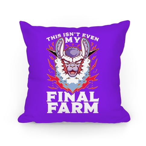This Isn't Even My Final Farm Pillow