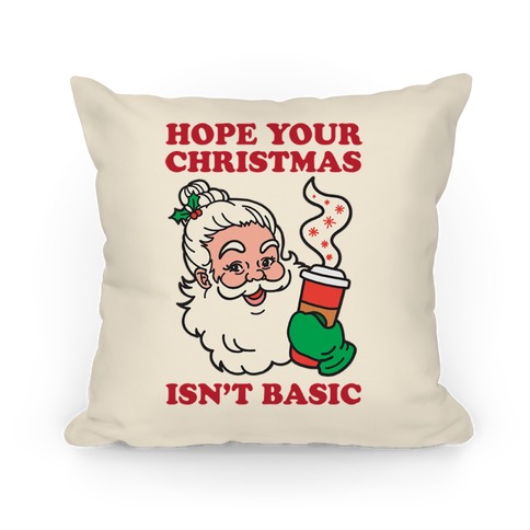 https://images.lookhuman.com/render/standard/4o1OoZaguk5LWx3zOBEZo4Y2v8poGGh4/pillow14in-whi-one_size-t-hope-your-christmas-isn-t-basic.jpg