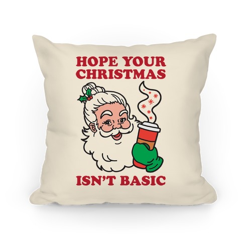 Hope Your Christmas Isn't Basic Pillow
