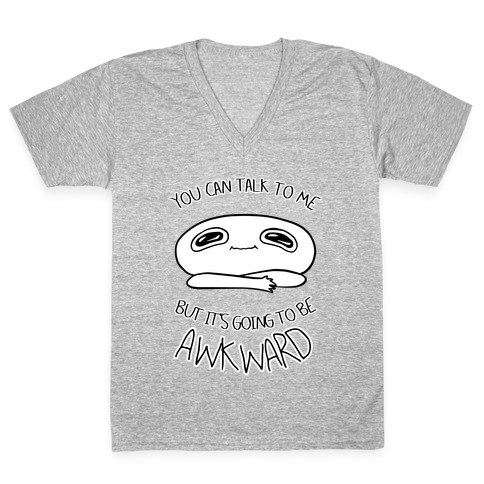 You Can Talk To Me But It's Going To Be Awkward V-Neck Tee Shirt