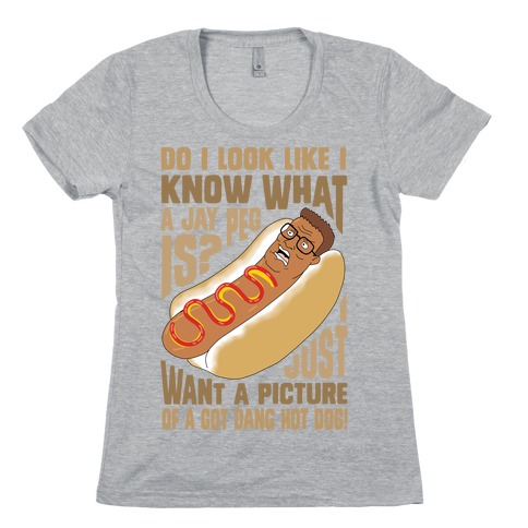 I Just Want A Picture of a Got Dang Hot dog! Womens T-Shirt