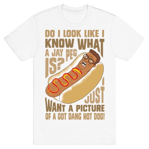 I Just Want A Picture of a Got Dang Hot dog! T-Shirt