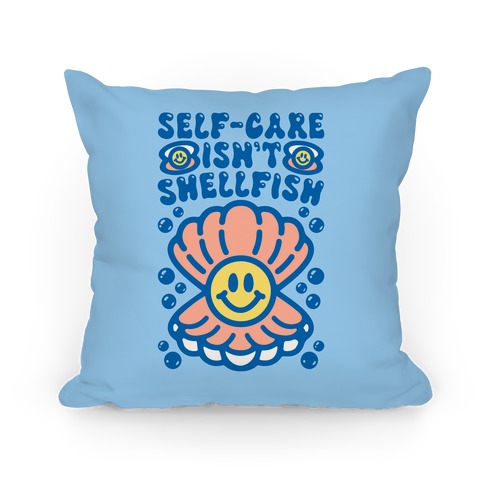 Self-Care Isn't Shellfish Pillow