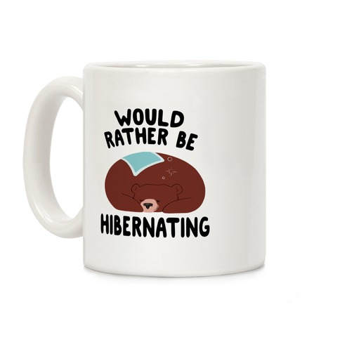 Would Rather Be Hibernating Coffee Mug