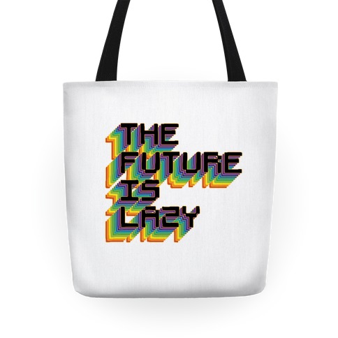 The Future is Lazy Tote