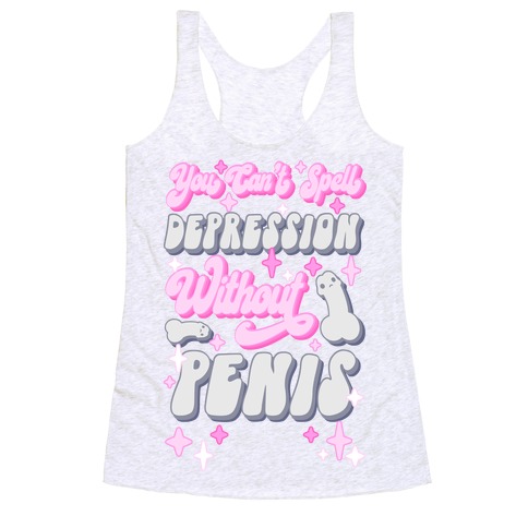 You Can't Spell Depression Without Penis Racerback Tank Top