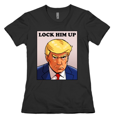  Lock Him Up  Womens T-Shirt