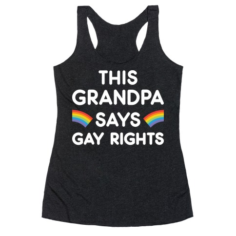 This Grandpa Says Gay Rights Racerback Tank Top