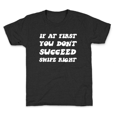 If At First You Don't Succeed, Swipe Right Again Kids T-Shirt