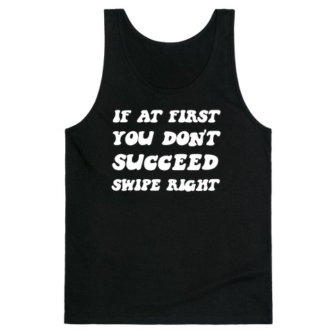 If At First You Don't Succeed, Swipe Right Again Tank Top