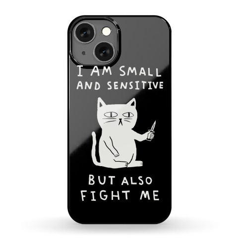 I Am Small And Sensitive But Also Fight Me Cat Phone Case