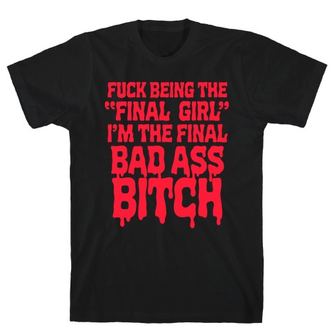F*** Being the Final Girl T-Shirt