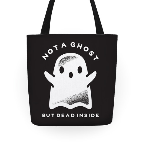 Not A Ghost But Dead Inside Tote