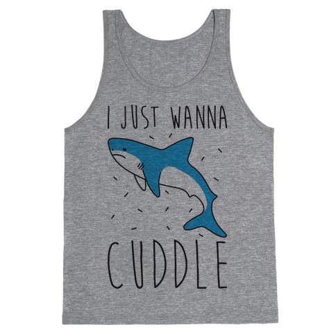 I Just Wanna Cuddle Shark Tank Top