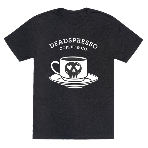 Deadspresso (White) T-Shirt