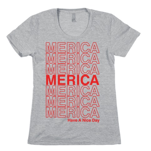 Merica Merica Merica Thank You Have a Nice Day Womens T-Shirt
