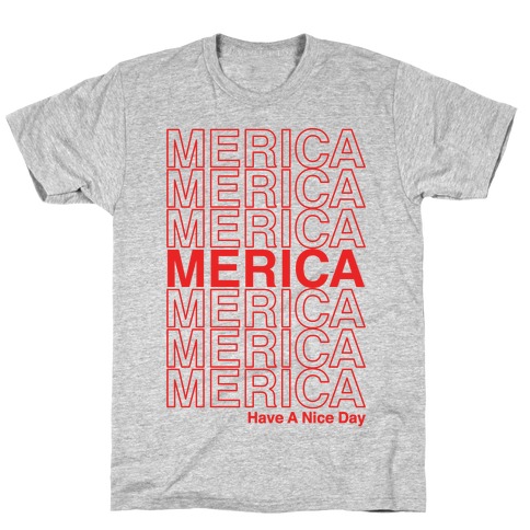 Merica Merica Merica Thank You Have a Nice Day T-Shirt