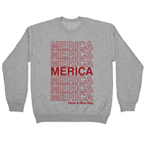 Merica Merica Merica Thank You Have a Nice Day Pullover