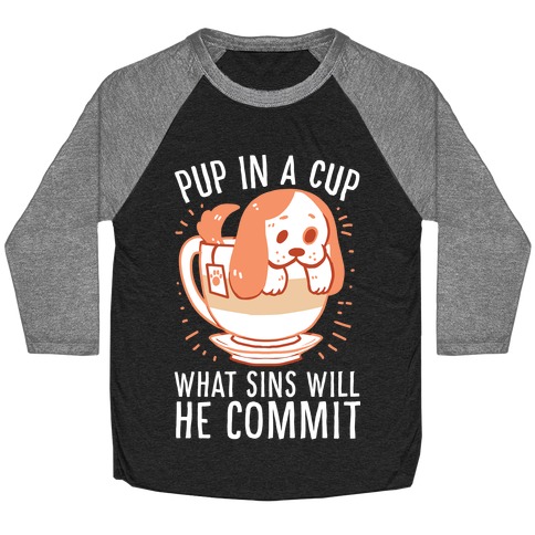 Pup In A Cup, What Sins Will He Commit? Baseball Tee