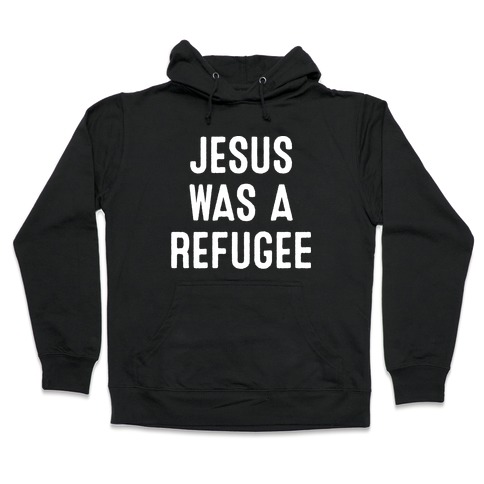 Jesus Was A Refugee Hooded Sweatshirt