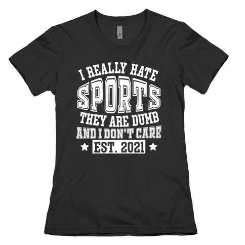 I Really Hate Sports Womens T-Shirt