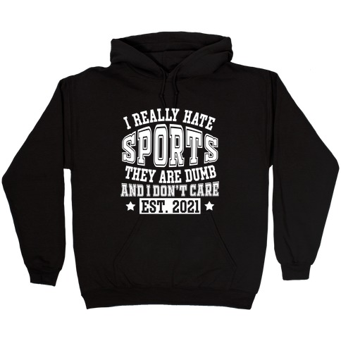 I Really Hate Sports Hooded Sweatshirt