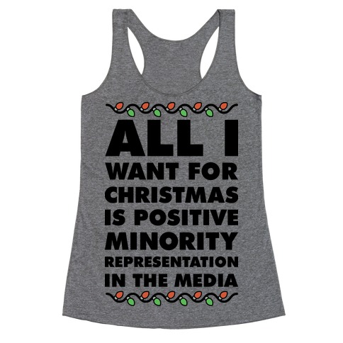 All I Want For Christmas Is Positive Minority Representation In The Media Racerback Tank Top