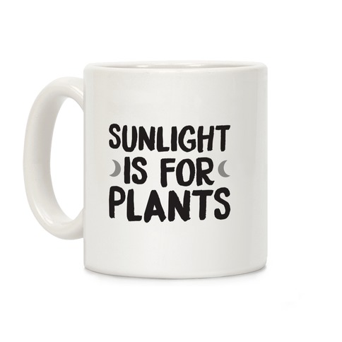 Sunlight Is For Plants Coffee Mug