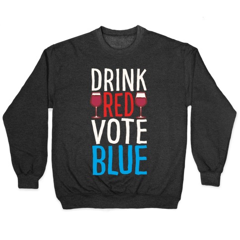 Drink Red Vote Blue White Print Pullover