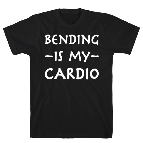 Bending Is My Cardio T-Shirt